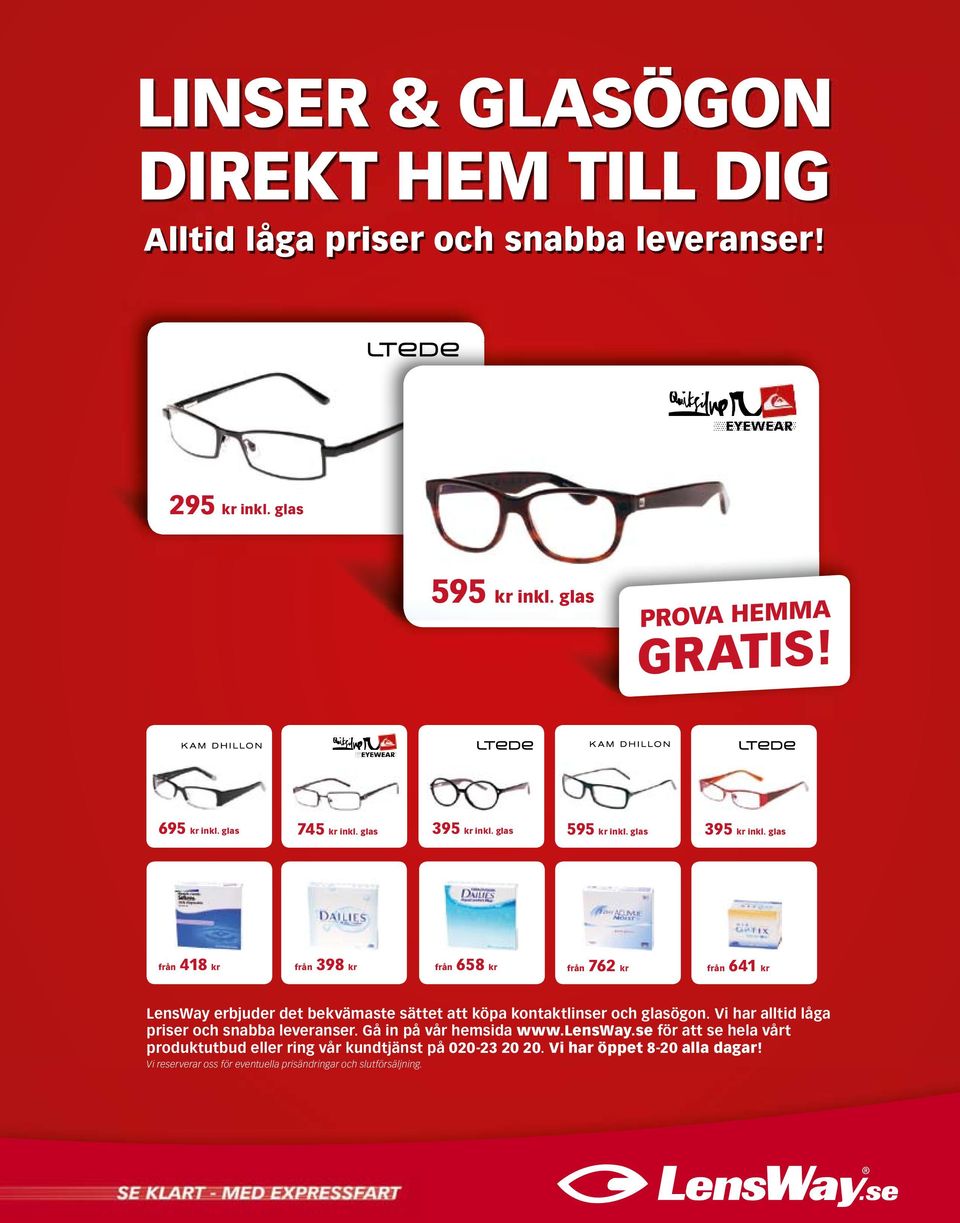 glas från 418 kr från 398 kr från 658 kr från 762 kr från 641 kr LensWay erbjuder det bekvämaste sättet att köpa kontaktlinser och glasögon.