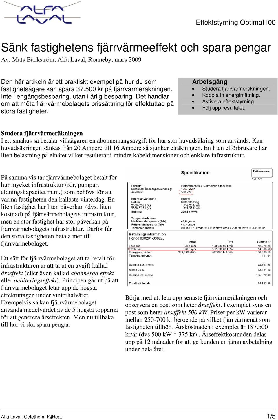 Arbetsgång Studera fjärrvärmeräkningen. Koppla in energimätning. Aktivera effektstyrning. Följ upp resultatet.