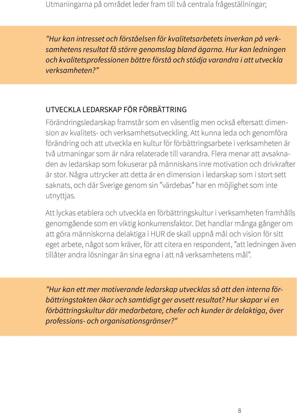 Utveckla ledarskap för förbättring Förändringsledarskap framstår som en väsentlig men också eftersatt dimension av kvalitets- och verksamhetsutveckling.