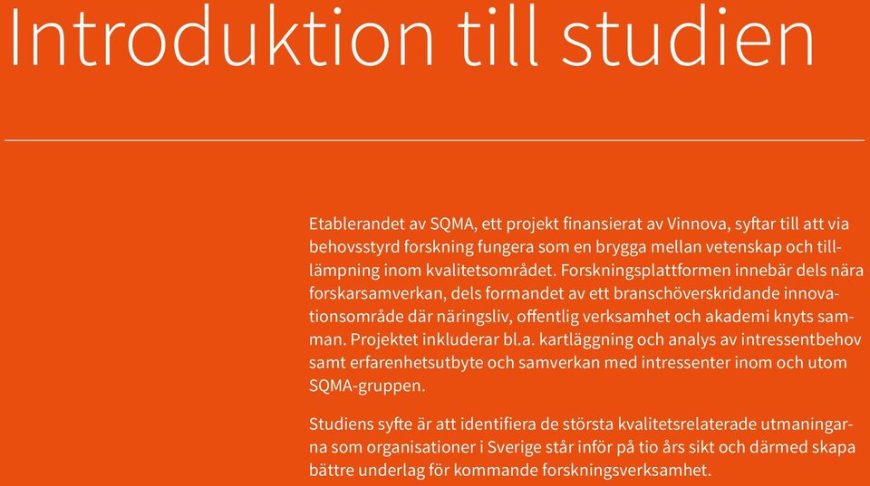 Forskningsplattformen innebär dels nära forskarsamverkan, dels formandet av ett branschöverskridande innovationsområde där näringsliv, offentlig verksamhet och akademi knyts samman.