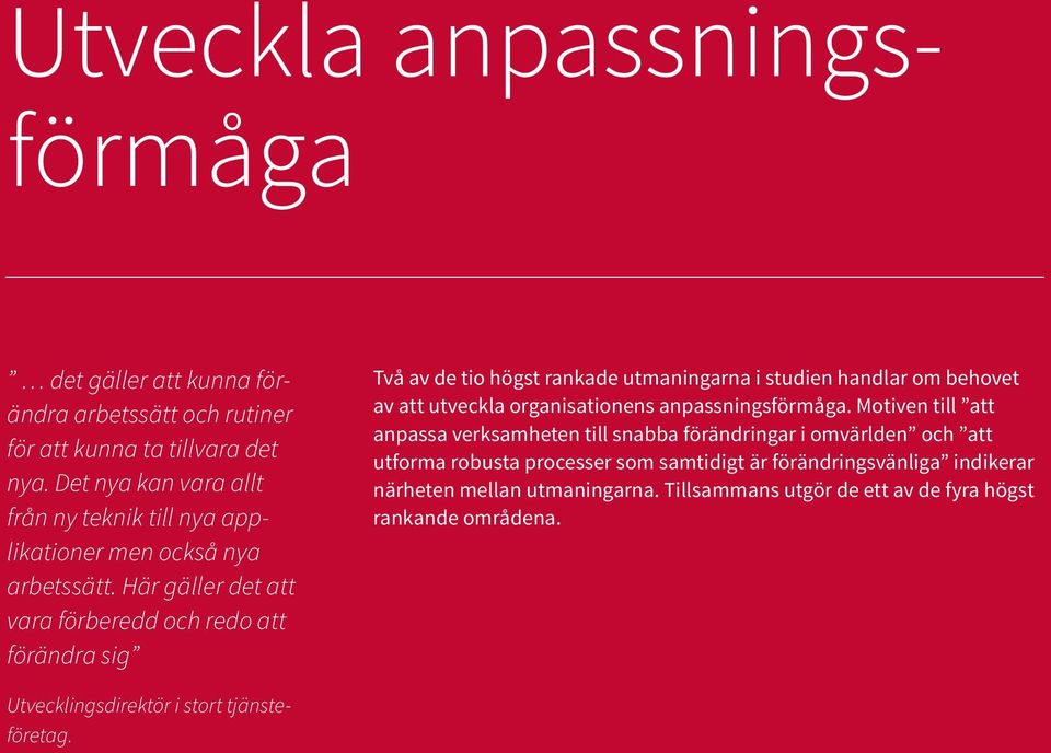 Här gäller det att vara förberedd och redo att förändra sig Två av de tio högst rankade utmaningarna i studien handlar om behovet av att utveckla organisationens