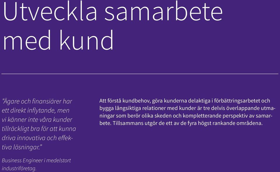 Att förstå kundbehov, göra kunderna delaktiga i förbättringsarbetet och bygga långsiktiga relationer med kunder är tre delvis