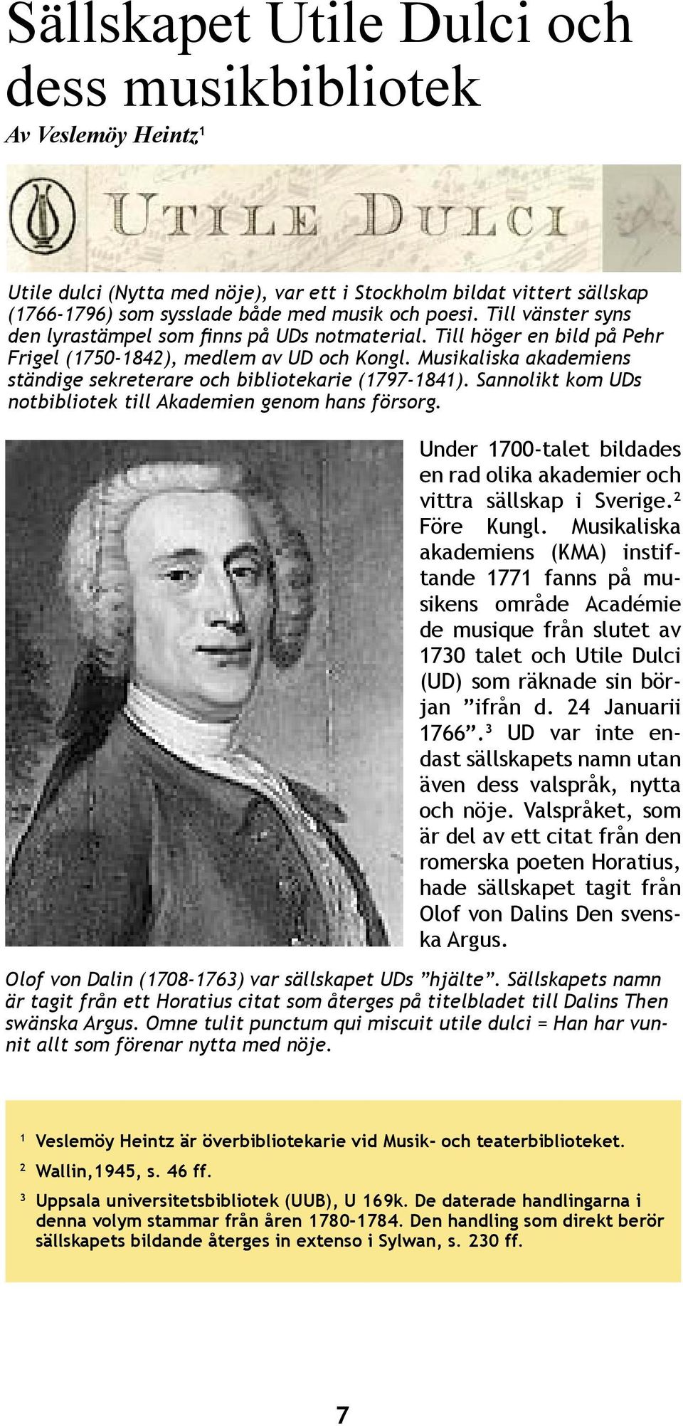 Musikaliska akademiens ständige sekreterare och bibliotekarie (1797-1841). Sannolikt kom UDs notbibliotek till Akademien genom hans försorg.