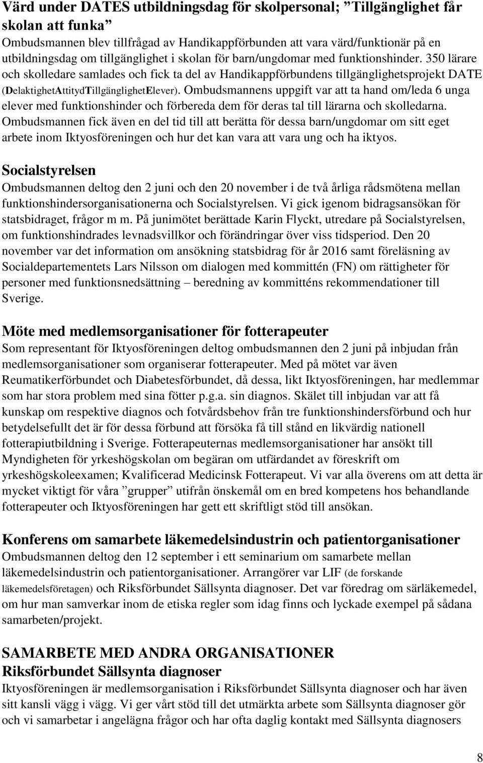 350 lärare och skolledare samlades och fick ta del av Handikappförbundens tillgänglighetsprojekt DATE (DelaktighetAttitydTillgänglighetElever).