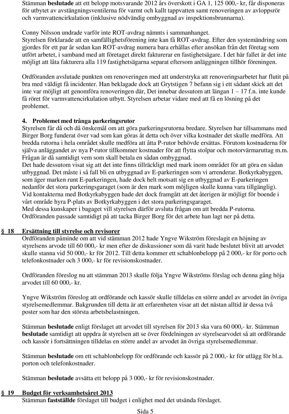 Styrelsen förklarade att en samfällighetsförening inte kan få ROT-avdrag.