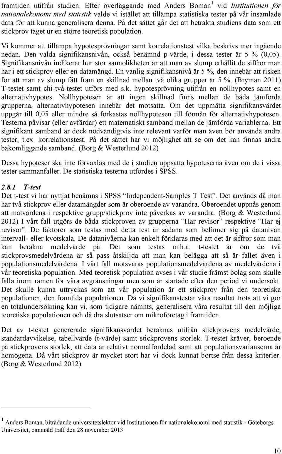 På det sättet går det att betrakta studiens data som ett stickprov taget ur en större teoretisk population.