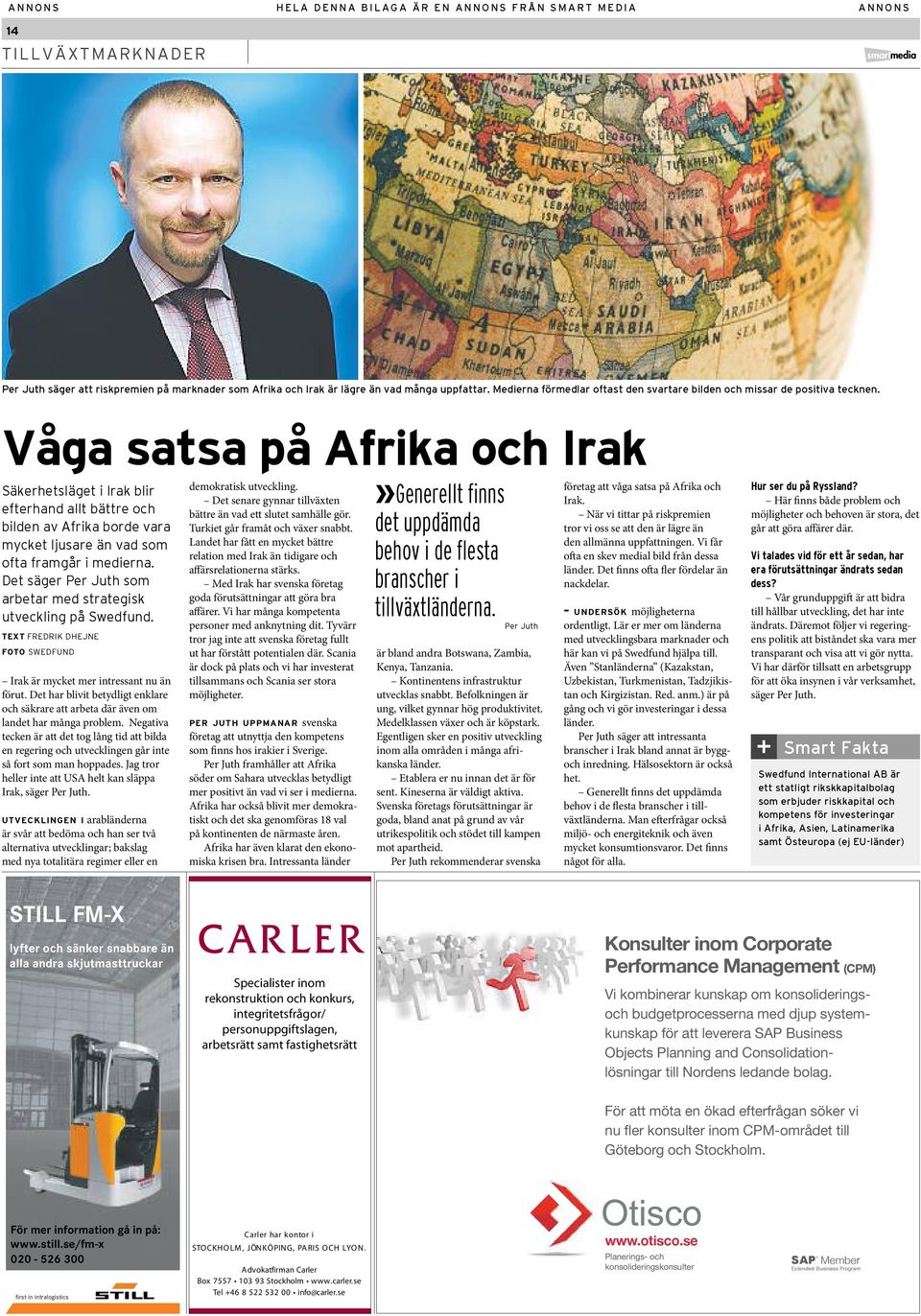 Våga satsa på Afrika och Irak Säkerhetsläget i Irak blir efterhand allt bättre och bilden av Afrika borde vara mycket ljusare än vad som ofta framgår i medierna.