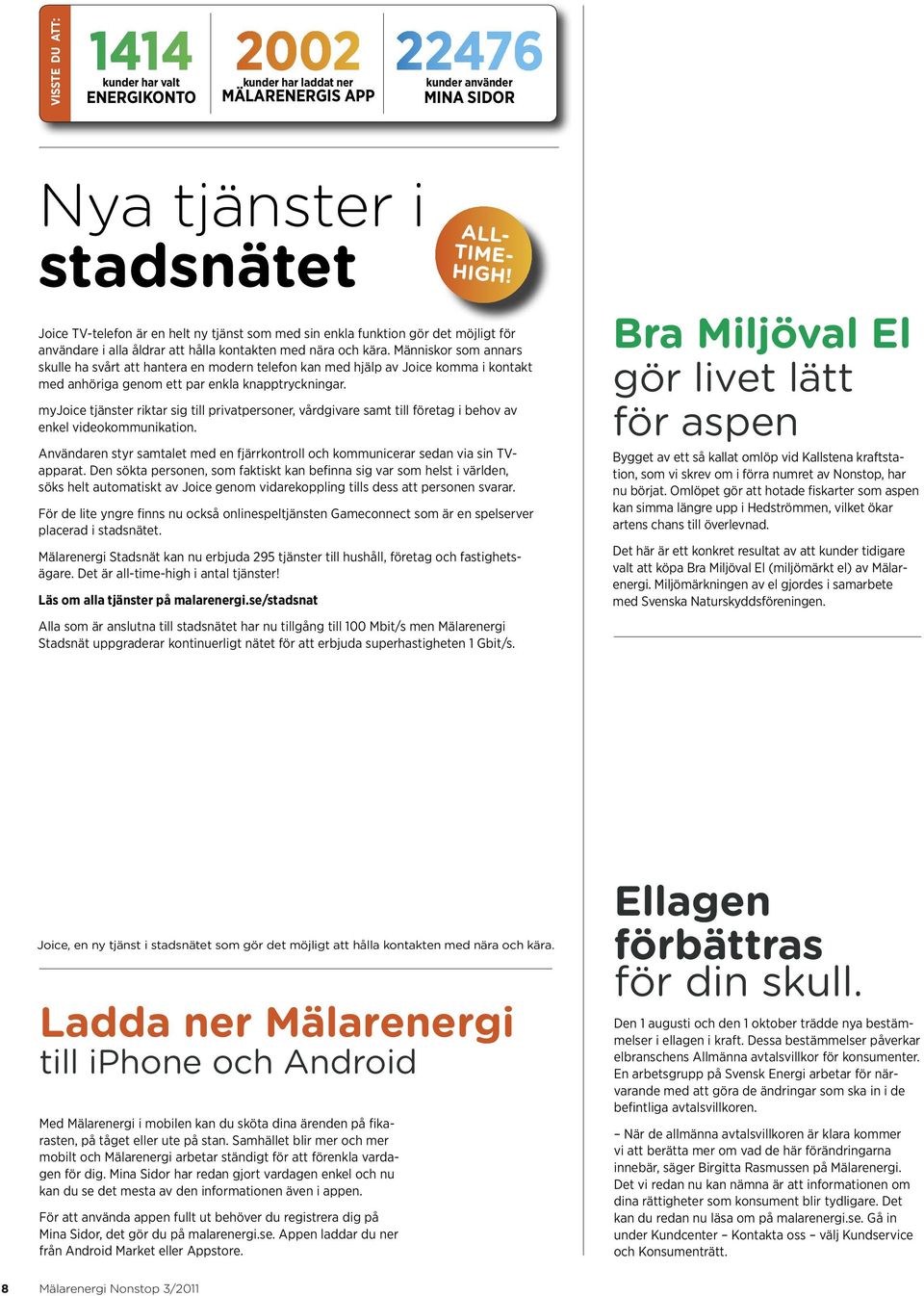 Människor som annars skulle ha svårt att hantera en modern telefon kan med hjälp av Joice komma i kontakt med anhöriga genom ett par enkla knapptryckningar.