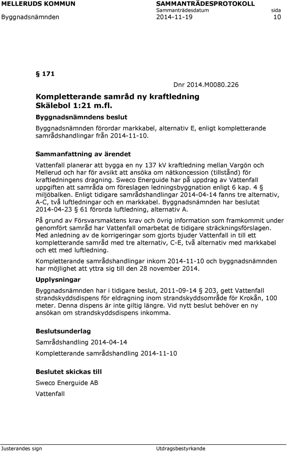 Vattenfall planerar att bygga en ny 137 kv kraftledning mellan Vargön och Mellerud och har för avsikt att ansöka om nätkoncession (tillstånd) för kraftledningens dragning.