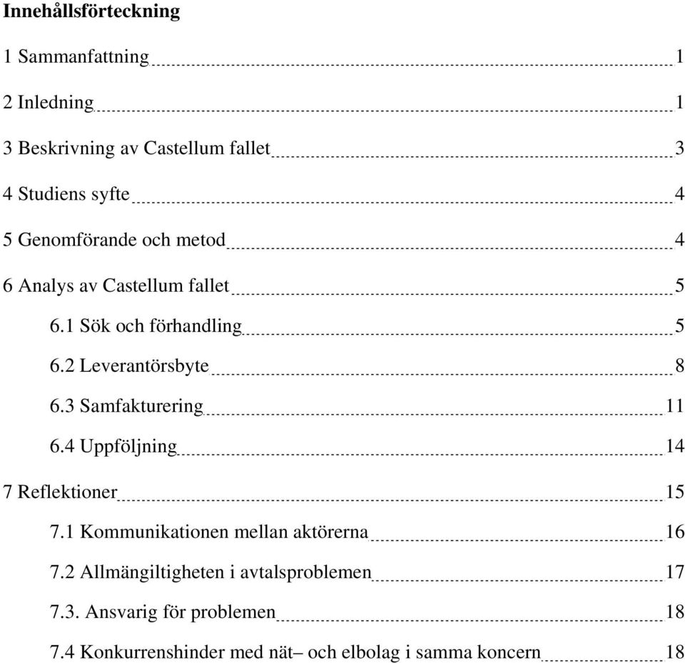 3 Samfakturering 11 6.4 Uppföljning 14 7 Reflektioner 15 7.1 Kommunikationen mellan aktörerna 16 7.