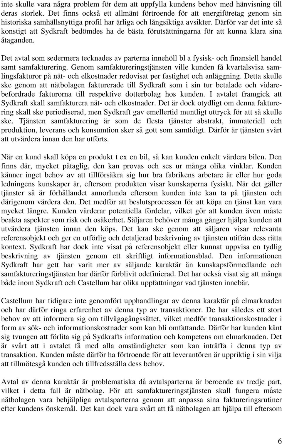 Därför var det inte så konstigt att Sydkraft bedömdes ha de bästa förutsättningarna för att kunna klara sina åtaganden.