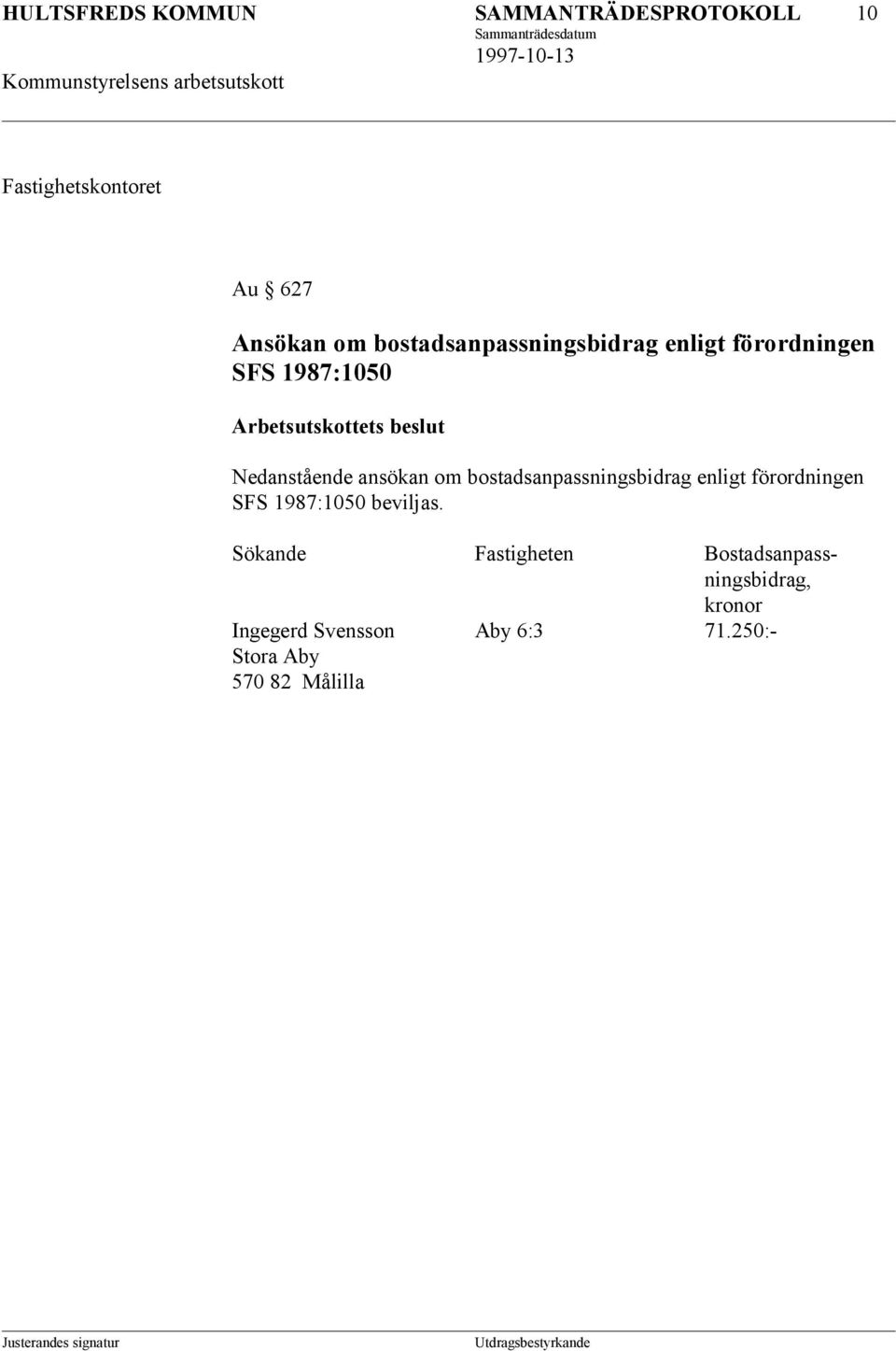 bostadsanpassningsbidrag enligt förordningen SFS 1987:1050 beviljas.