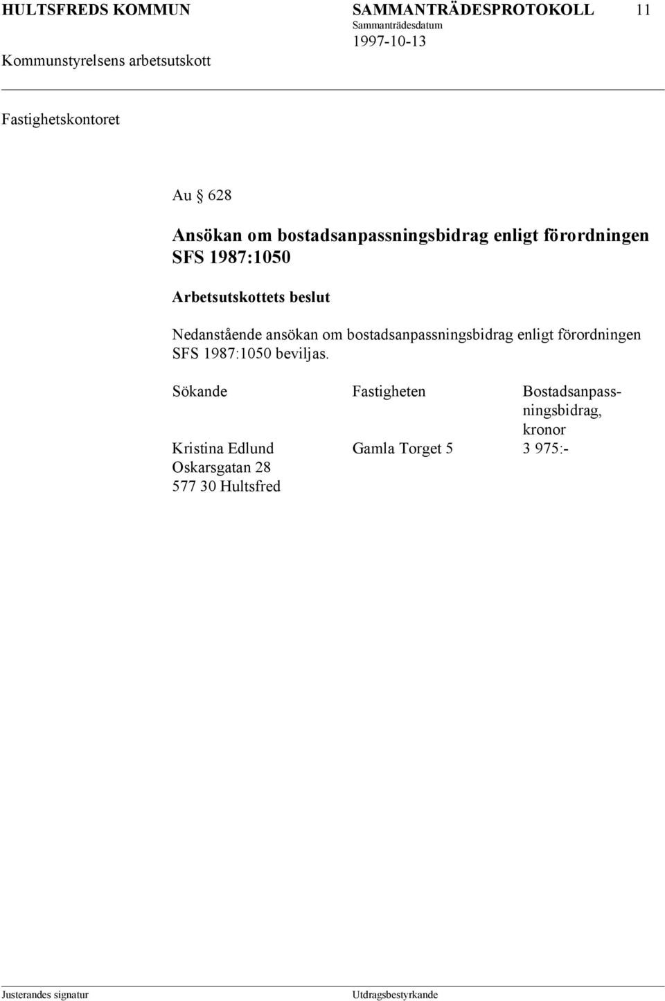 bostadsanpassningsbidrag enligt förordningen SFS 1987:1050 beviljas.