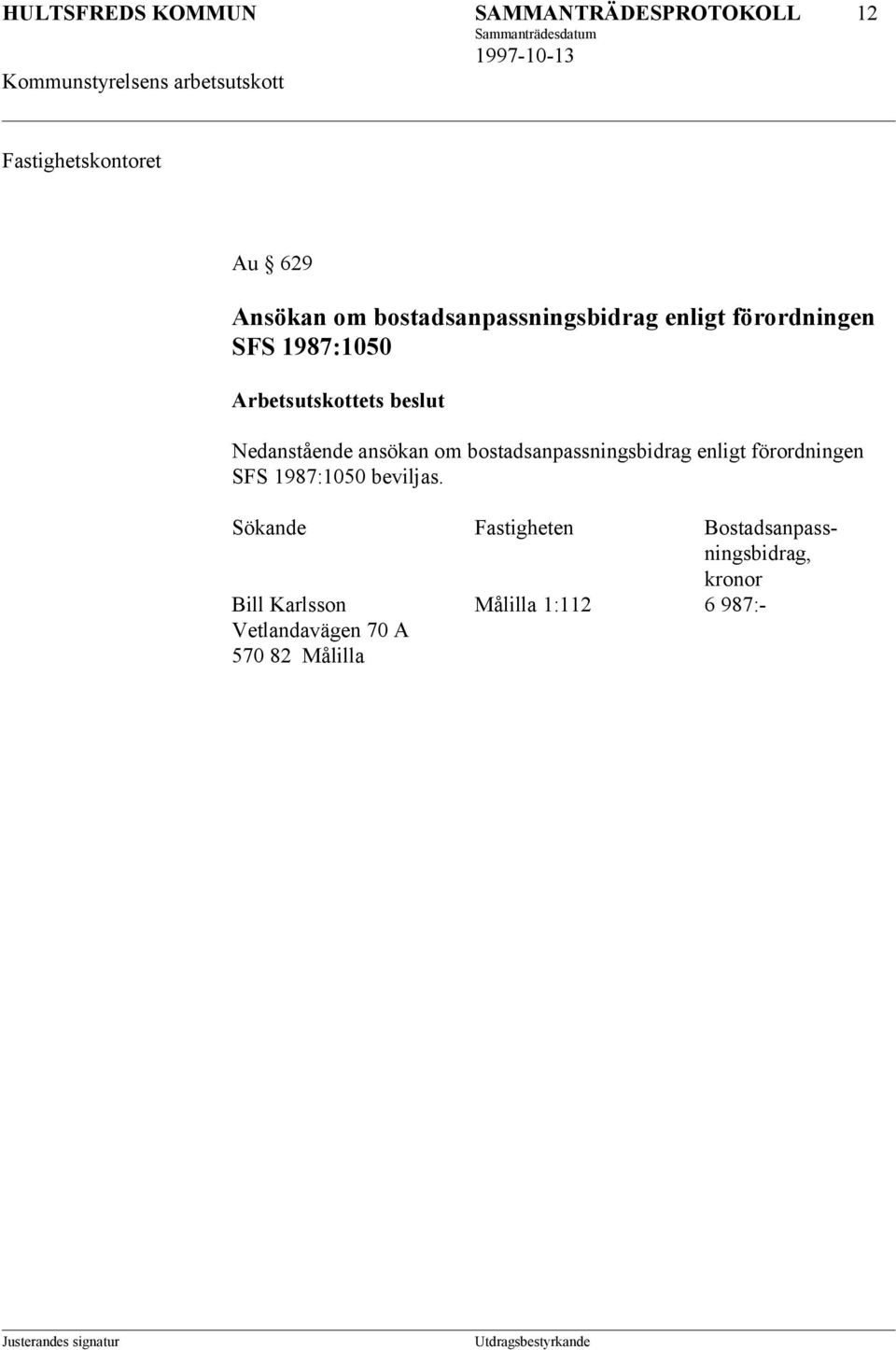 bostadsanpassningsbidrag enligt förordningen SFS 1987:1050 beviljas.