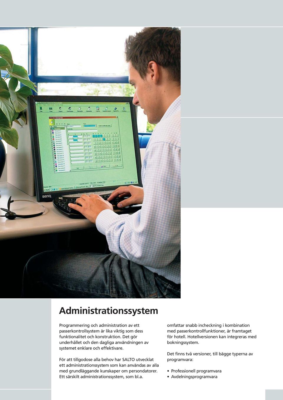 För att tillgodose alla behov har SALTO utvecklat ett administrationssystem som kan användas av alla med grundläggande kunskaper om persondatorer.