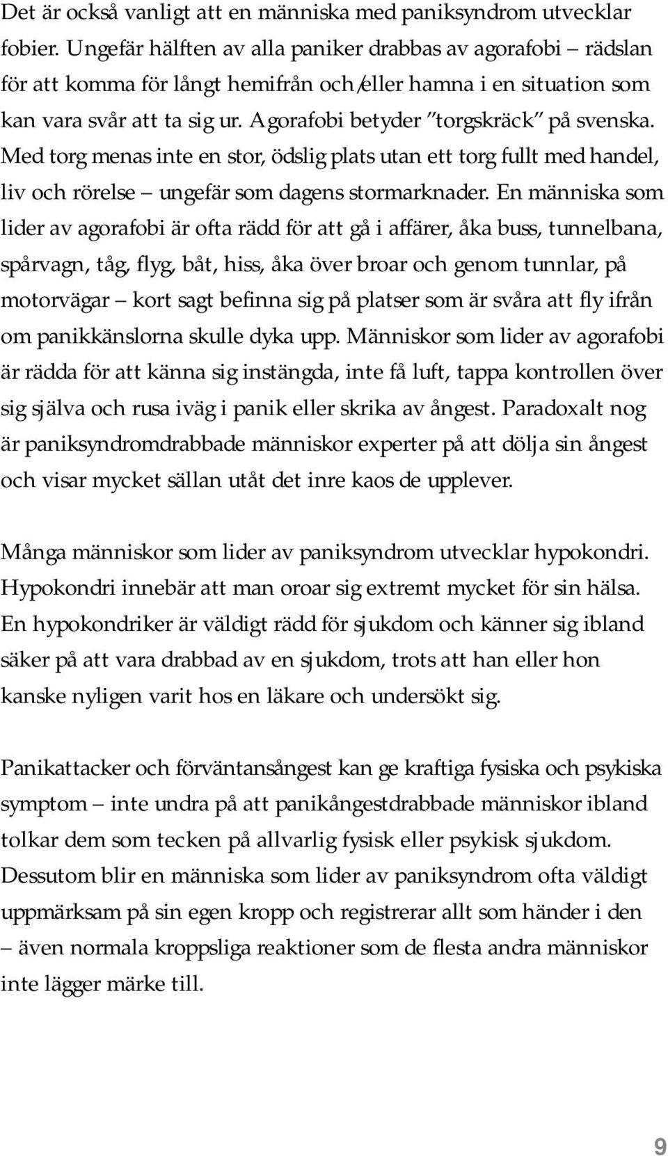 Med torg menas inte en stor, ödslig plats utan ett torg fullt med handel, liv och rörelse ungefär som dagens stormarknader.