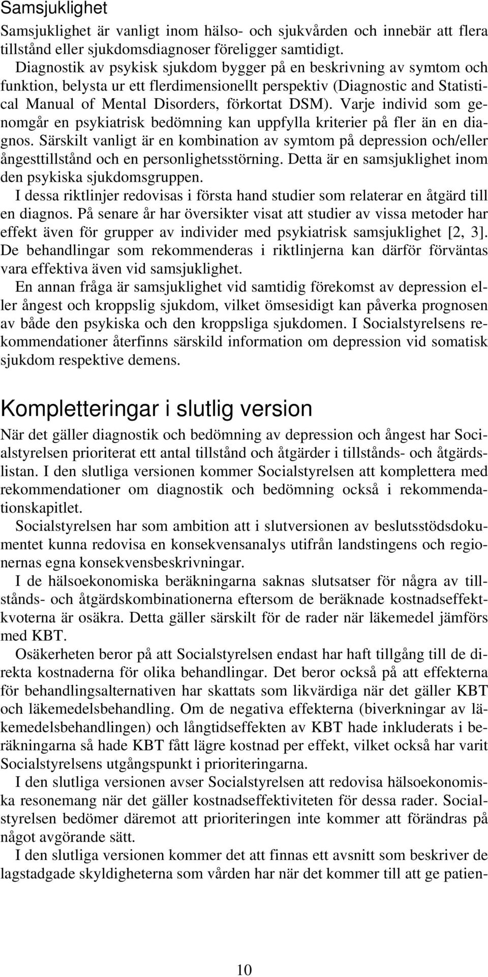 Varje individ som genomgår en psykiatrisk kan uppfylla kriterier på fler än en diagnos.