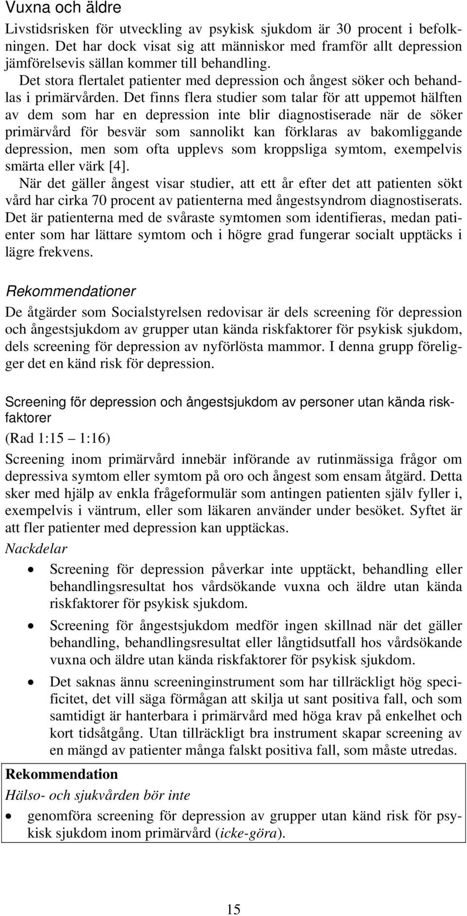 Det stora flertalet patienter med depression och ångest söker och behandlas i primärvården.