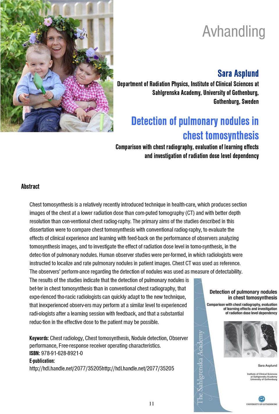 technique in health-care, which produces section images of the chest at a lower radiation dose than com puted tomography (CT) and with better depth resolution than con ventional chest radiog raphy.