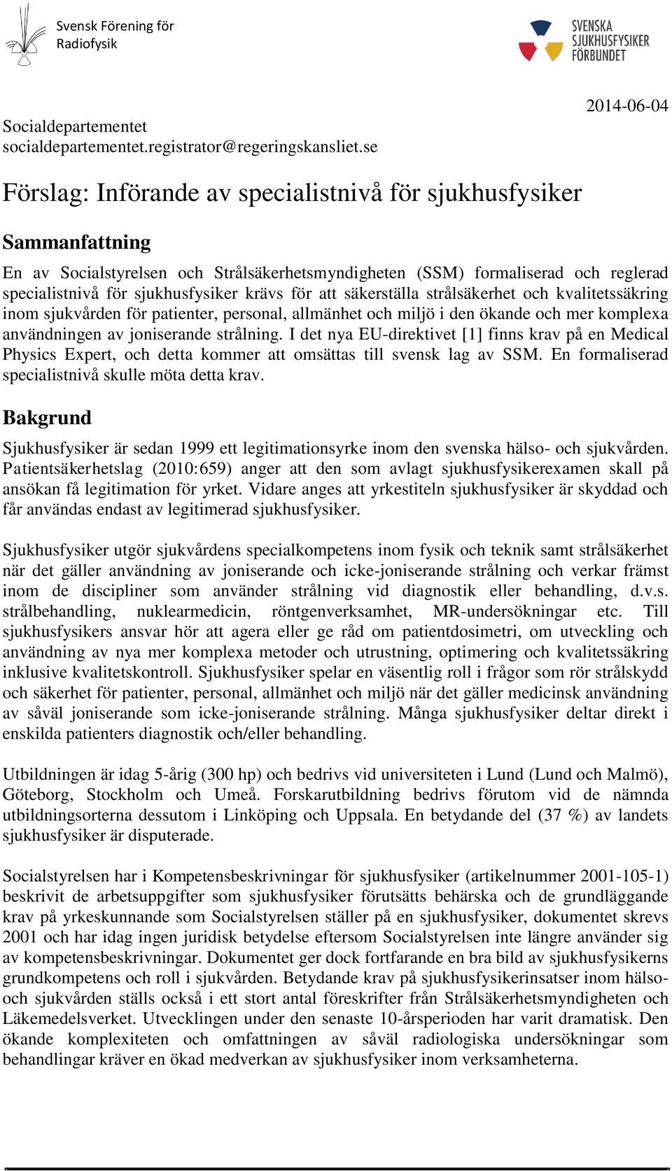 sjukhusfysiker krävs för att säkerställa strålsäkerhet och kvalitetssäkring inom sjukvården för patienter, personal, allmänhet och miljö i den ökande och mer komplexa användningen av joniserande