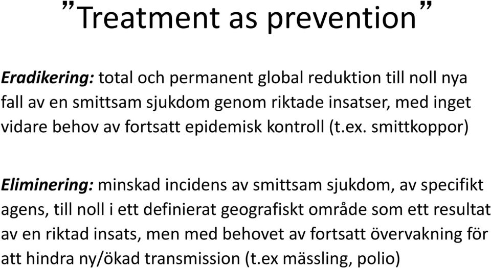 smittkoppor) Eliminering: minskad incidens av smittsam sjukdom, av specifikt agens, till noll i ett definierat