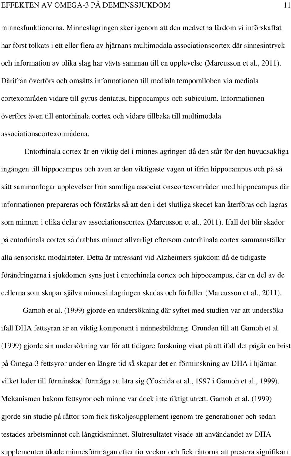 vävts samman till en upplevelse (Marcusson et al., 2011).