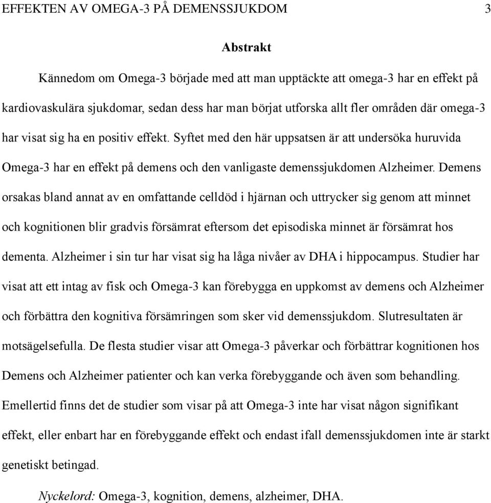 Demens orsakas bland annat av en omfattande celldöd i hjärnan och uttrycker sig genom att minnet och kognitionen blir gradvis försämrat eftersom det episodiska minnet är försämrat hos dementa.