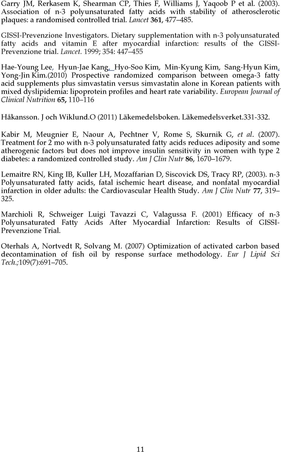 Lancet. 1999; 354: 447 455 Hae-Young Lee, Hyun-Jae Kang, Hyo-Soo Kim, Min-Kyung Kim, Sang-Hyun Kim, Yong-Jin Kim.