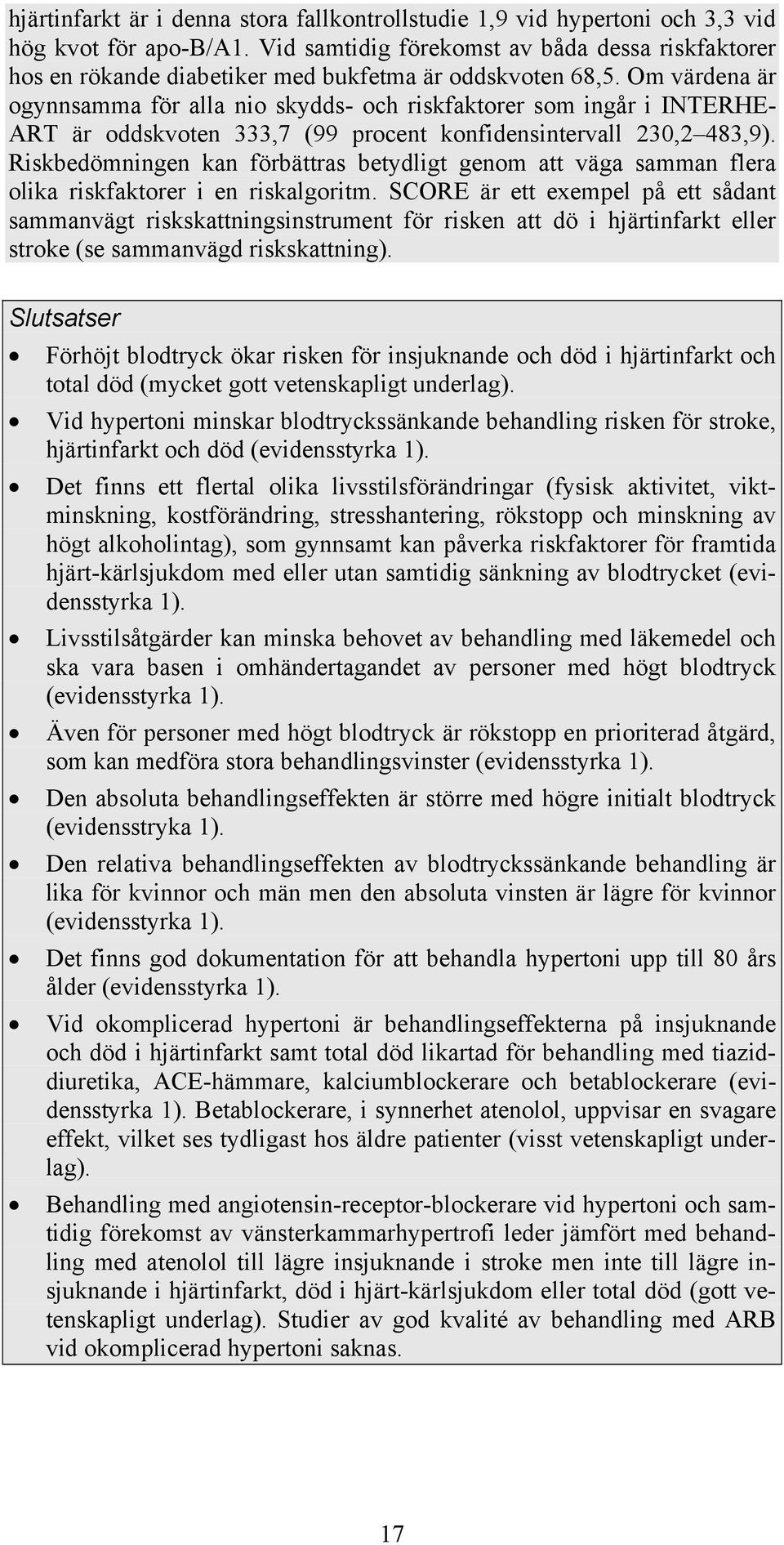 Om värdena är ogynnsamma för alla nio skydds- och riskfaktorer som ingår i INTERHE- ART är oddskvoten 333,7 (99 procent konfidensintervall 230,2 483,9).