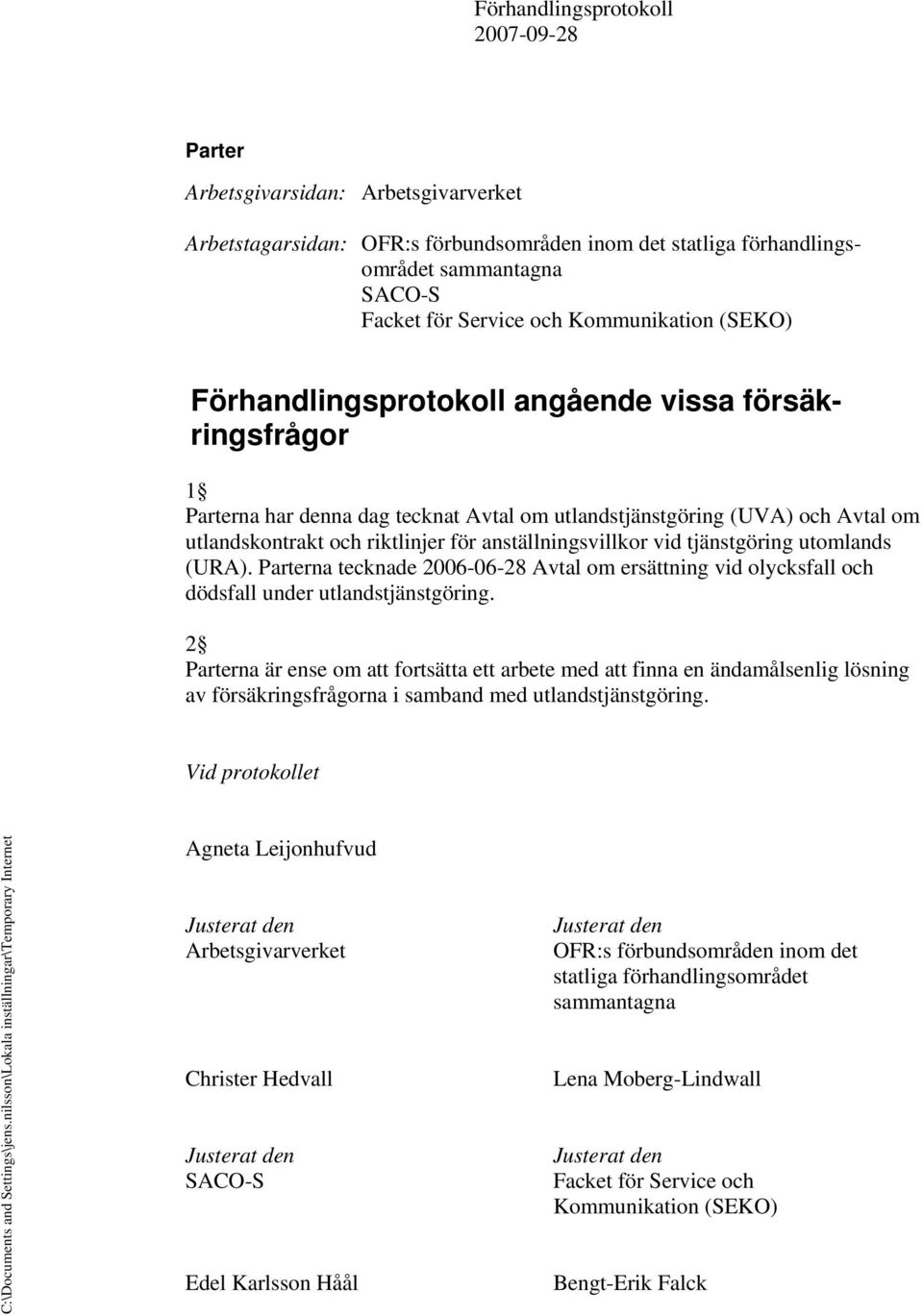 na tecknade 2006-06-28 Avtal om ersättning vid olycksfall och dödsfall under utlandstjänstgöring.