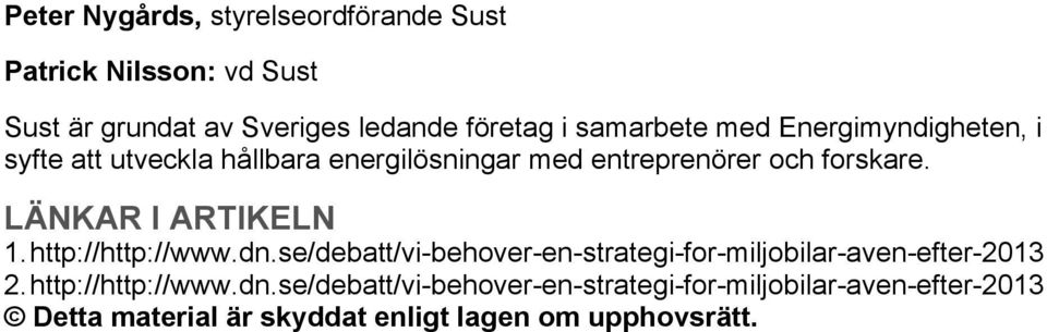 LÄNKAR I ARTIKELN 1. http://http://www.dn.se/debatt/vi-behover-en-strategi-for-miljobilar-aven-efter-2013 2.