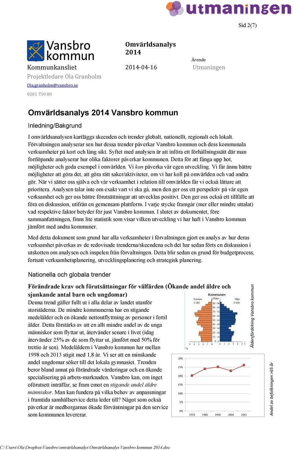 Förvaltningen analyserar sen hur dessa trender påverkar Vansbro kommun och dess kommunala verksamheter på kort och lång sikt.