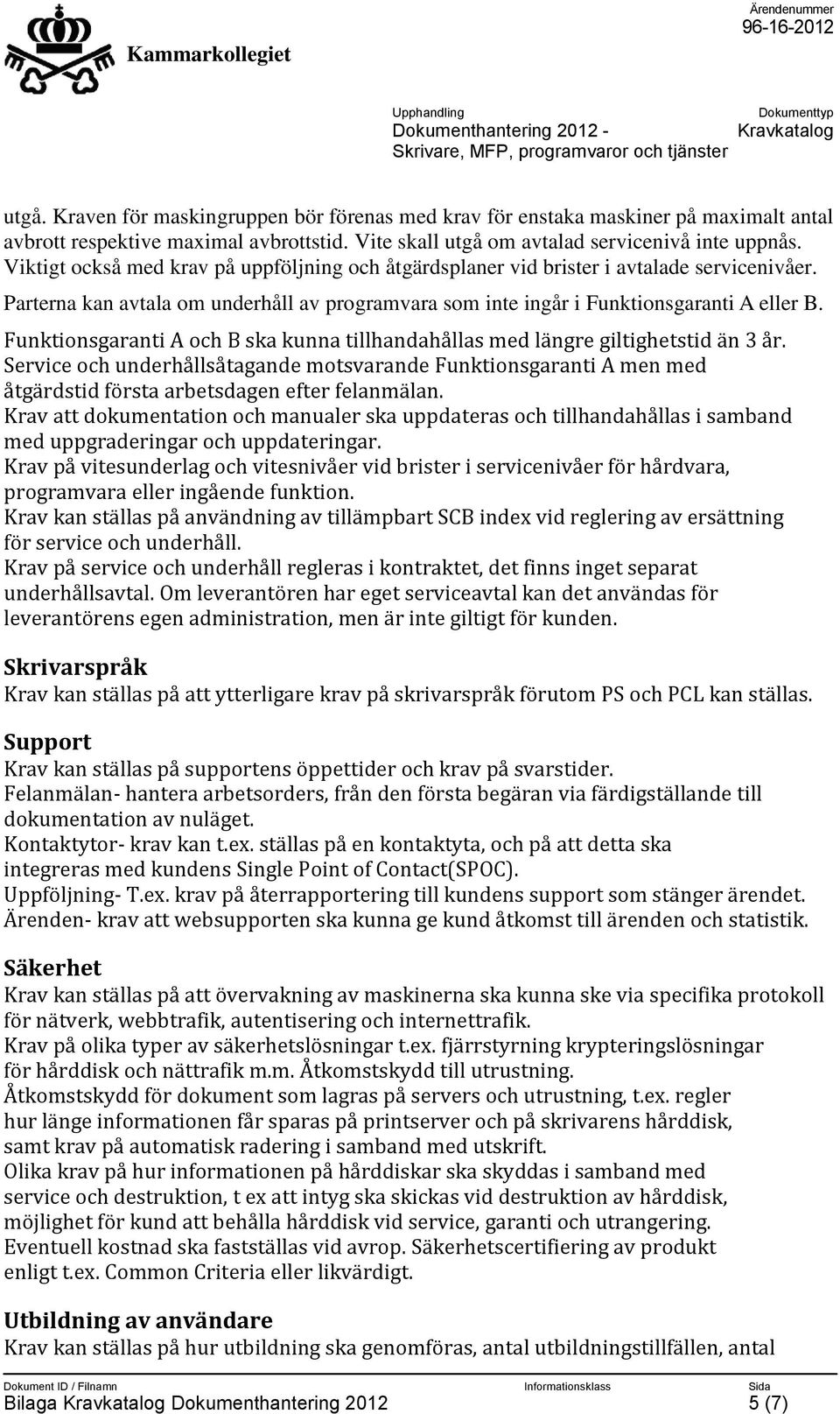 Funktionsgaranti A och B ska kunna tillhandahållas med längre giltighetstid än 3 år.