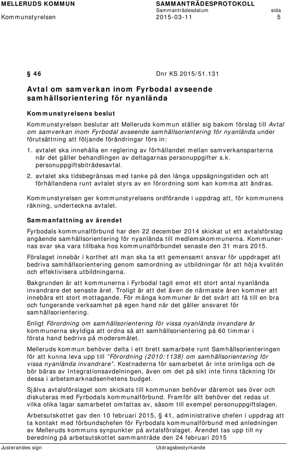 inom Fyrbodal avseende samhällsorientering för nyanlända under förutsättning att följande förändringar förs in: 1.