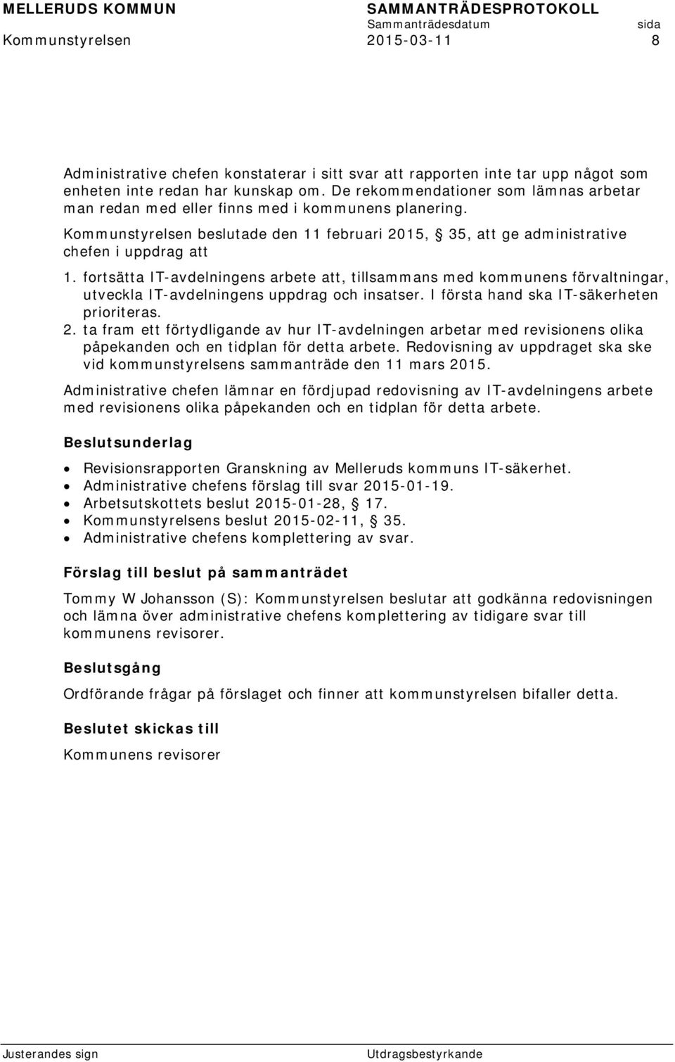 fortsätta IT-avdelningens arbete att, tillsammans med kommunens förvaltningar, utveckla IT-avdelningens uppdrag och insatser. I första hand ska IT-säkerheten prioriteras. 2.