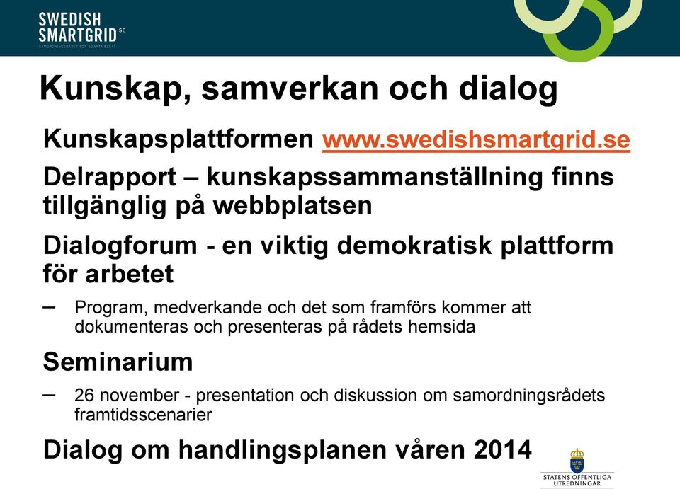 plattform för arbetet Program, medverkande och det som framförs kommer att dokumenteras och presenteras på