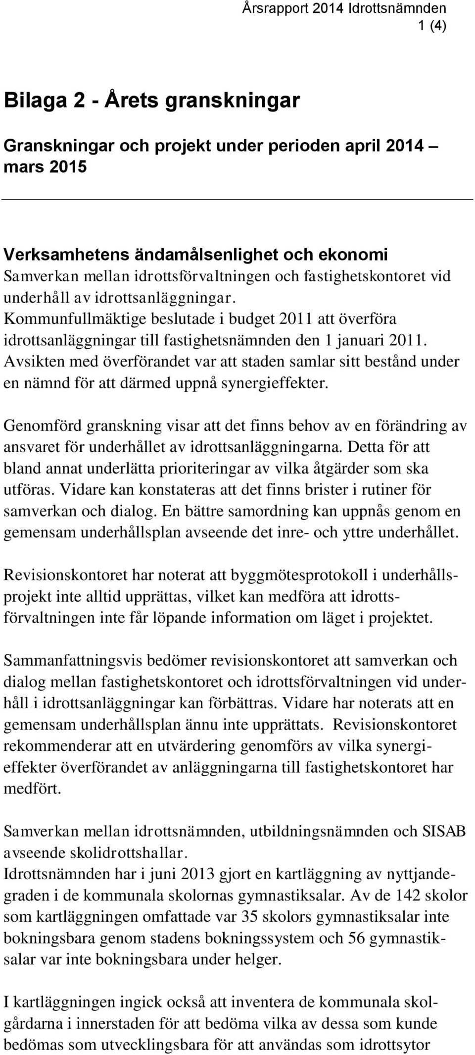 Avsikten med överförandet var att staden samlar sitt bestånd under en nämnd för att därmed uppnå synergieffekter.