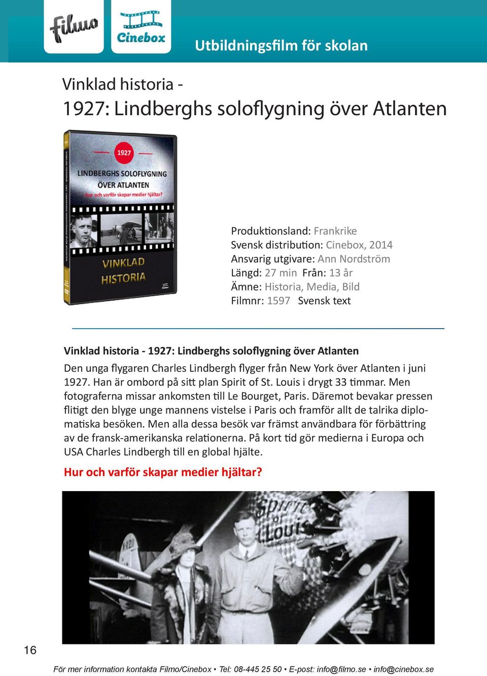 Han är ombord på sitt plan Spirit of St. Louis i drygt 33 timmar. Men fotograferna missar ankomsten till Le Bourget, Paris.