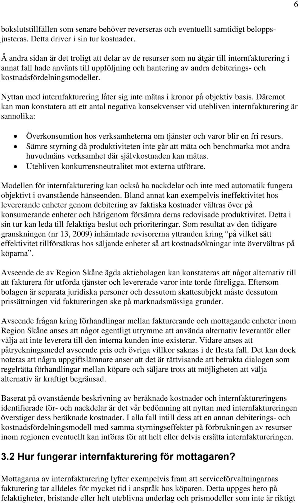 kostnadsfördelningsmodeller. Nyttan med internfakturering låter sig inte mätas i kronor på objektiv basis.