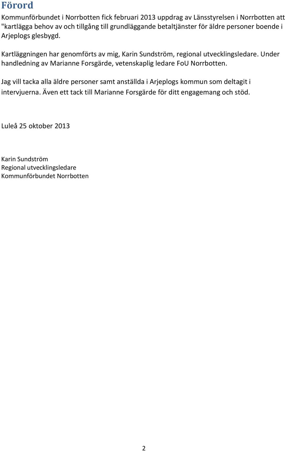 Under handledning av Marianne Forsgärde, vetenskaplig ledare FoU Norrbotten.
