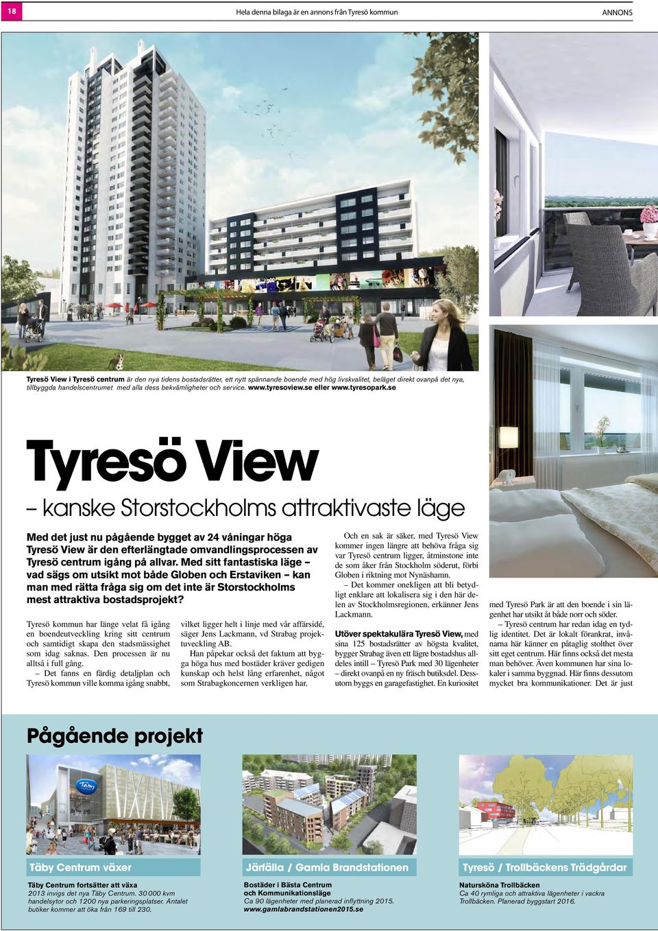 se Tyresö View kanske Storstockholms attraktivaste läge Med det just nu pågående bygget av 24 våningar höga Tyresö View är den efterlängtade omvandlingsprocessen av Tyresö centrum igång på allvar.