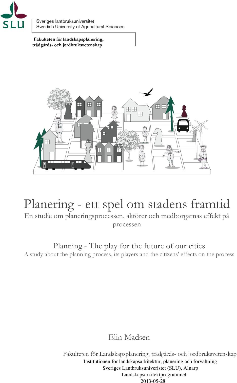 planning process, its players and the citizens' effects on the process Elin Madsen Fakulteten för Landskapsplanering, trädgårds- och