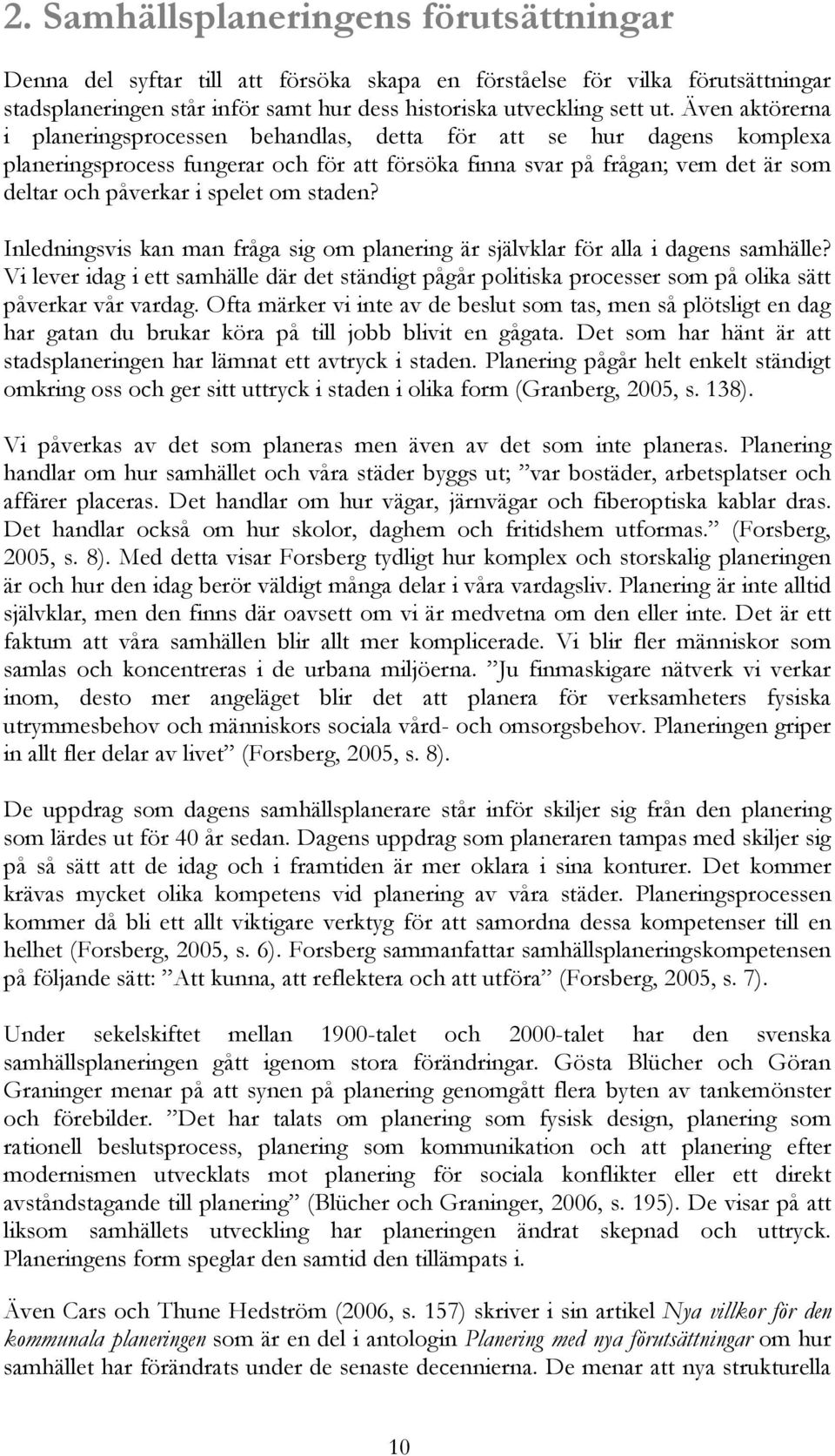 om staden? Inledningsvis kan man fråga sig om planering är självklar för alla i dagens samhälle?