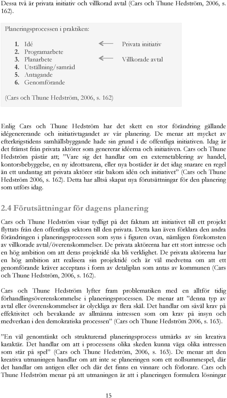 162) Enlig Cars och Thune Hedström har det skett en stor förändring gällande idégenererande och initiativtagandet av vår planering.