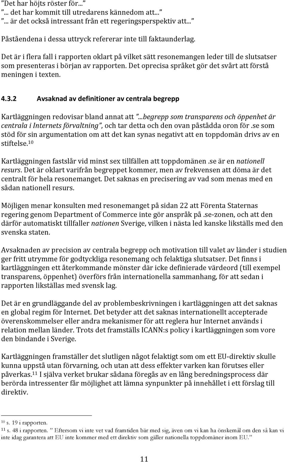 Det oprecisa språket gör det svårt att förstå meningen i texten. 4.3.2 Avsaknad av definitioner av centrala begrepp Kartläggningen redovisar bland annat att.