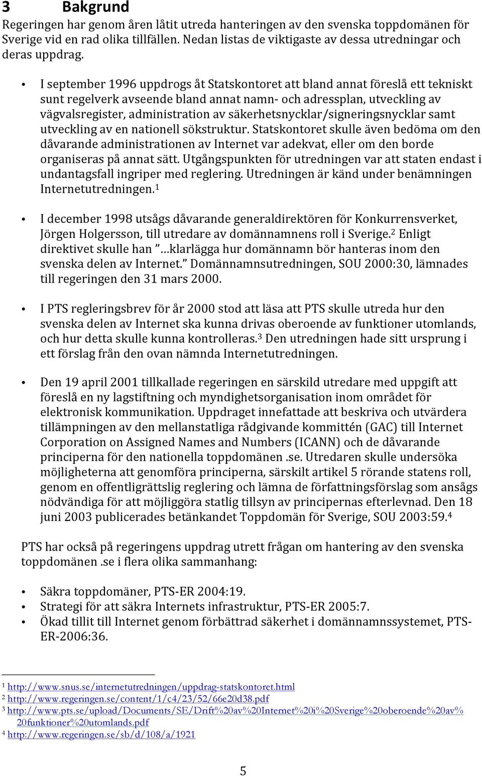 säkerhetsnycklar/signeringsnycklar samt utveckling av en nationell sökstruktur.