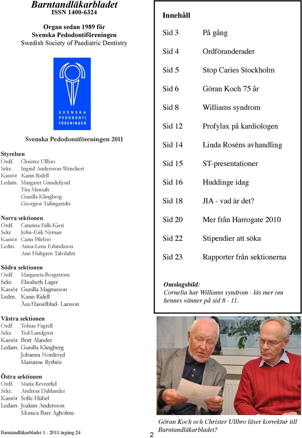 Margaret Grindefjord Tita Mensah Gunilla Klingberg Georgios Tsilingaridis Innehåll Sid 3 Sid 4 Sid 5 Sid 6 Sid 8 Sid 12 Sid 14 Sid 15 Sid 16 Sid 18 På gång Ordföranderader Stop Caries Stockholm Göran