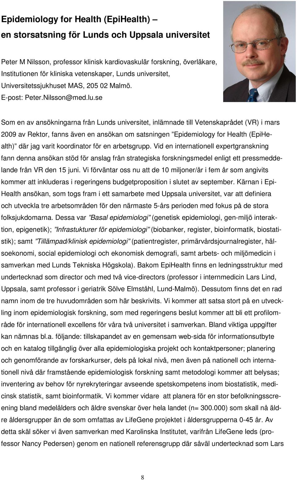 se Som en av ansökningarna från Lunds universitet, inlämnade till Vetenskaprådet (VR) i mars 2009 av Rektor, fanns även en ansökan om satsningen Epidemiology for Health (EpiHealth) där jag varit