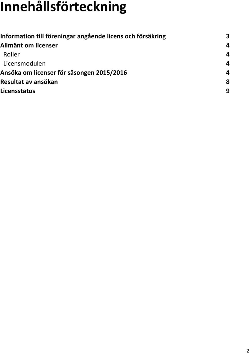 4 Roller 4 Licensmodulen 4 Ansöka om licenser för