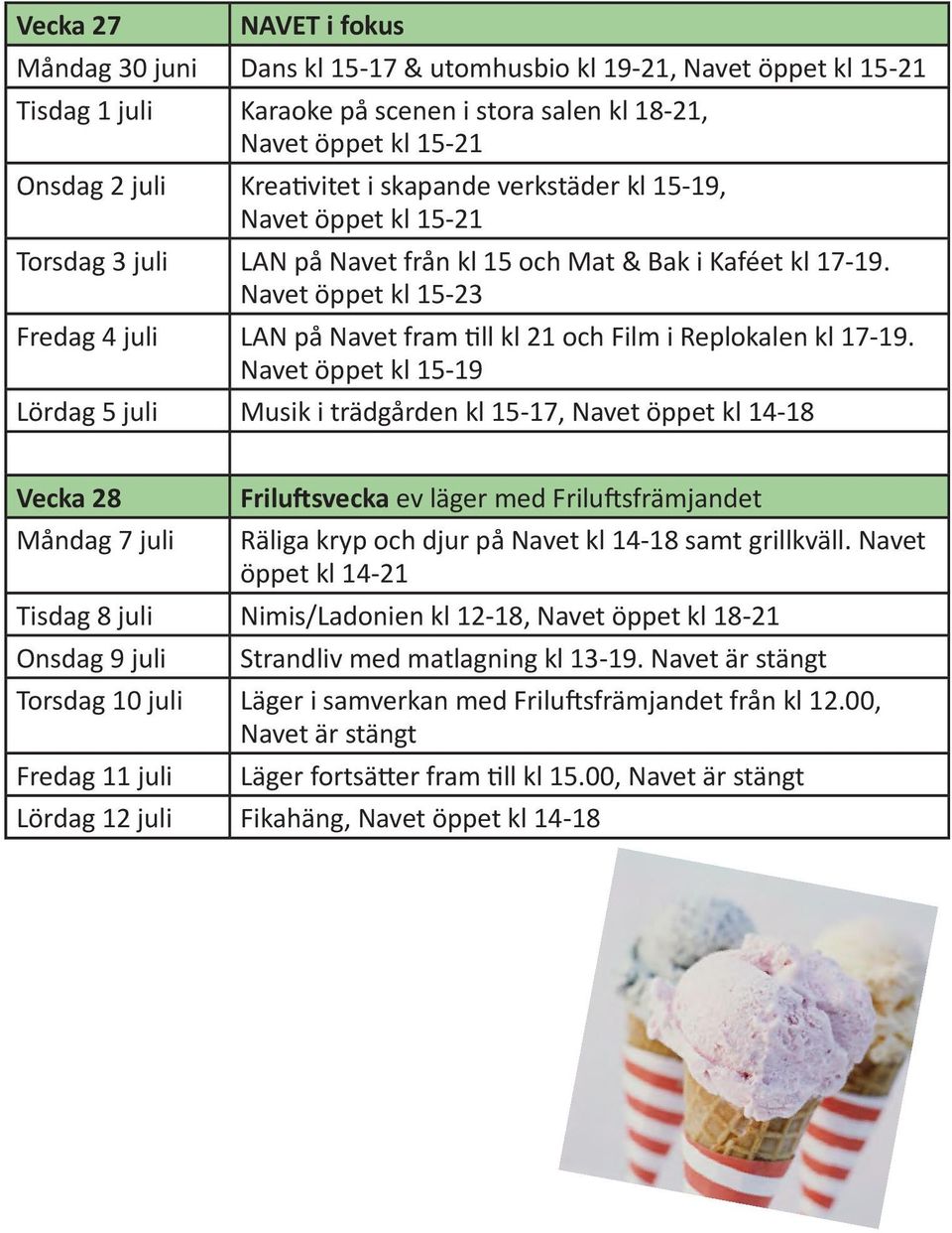 Navet öppet kl 15-23 Fredag 4 juli LAN på Navet fram till kl 21 och Film i Replokalen kl 17-19.